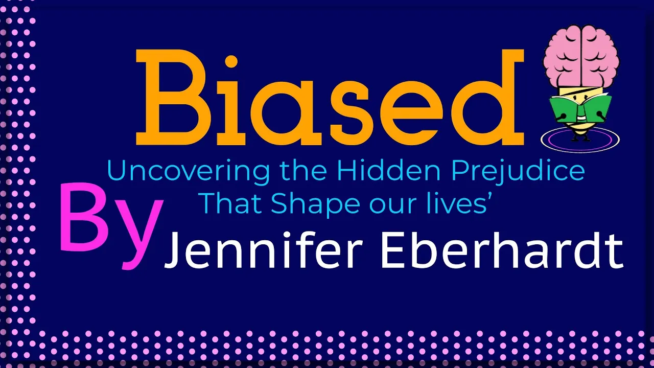 Biased - Uncovering Hidden Prejudice That Shape our lives By Jennifer Eberhardt: Animated Summary