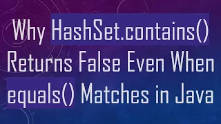 Why HashSet contains Returns False Even When equals Matches in Java