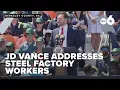 FULL JD Vance speaks to steel factory workers amid tariff concerns