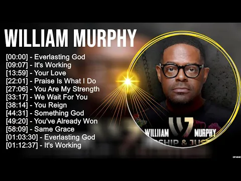 Download MP3 W i l l i a m M u r p h y Greatest Hits ~ Top Christian Gospel Worship Songs