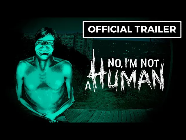 No, I’m not a Human - Official Console Announcement Trailer