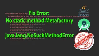 Fix Error No Static Method Metafactory java lang NoSuchMethodError