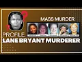 UNSOLVED MASS MURDER Profiling the Lane Bryant Killer Who is he