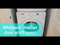 Whirlpool washer door won t open