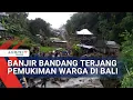 Download Lagu Pemukiman Warga di Bali Porak Poranda Akibat Banjir Bandang