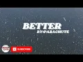 Better - Parachute (Lyrics)