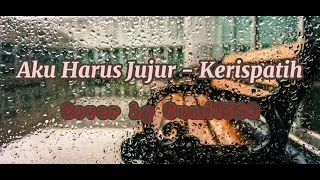 Aku Harus Jujur - Kerispatih (Lirik) Cover by Cumi1569