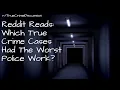 Reddit Reads Which True Crime Cases Had The Worst Police Work
