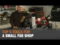 Top 5 Tools for a Small Fab Shop