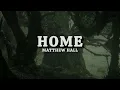 Matthew Hall - Home (lyrics)