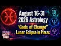 August 16-31 2026 Astrology Gods of Change Lunar Eclipse in Pisces