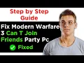 HOW TO FIX MODERN WARFARE 3 CAN T JOIN FRIENDS PARTY PC