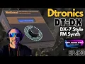 BREAKING DTRONICS DT-DX NEW DX-7 HARDWARE SYNTH AND A GRANULAR MARVEL GROC THAT SYNTH SHOW EP 103