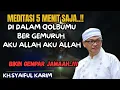Download Lagu Meditasi 5 menit saja..!! Di dalam qolbumu bergemuruh aku Allah aku Allah 🔴KH syaiful karim #tauhid 
