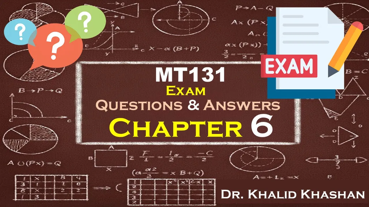 MT131 - Ch6 Exam Questions & Answers (Dr.Khalid Khashan)