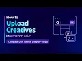 How to Upload Creatives in Amazon DSP Complete DSP Tutorial Step-by-Step