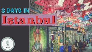 Uncover Istanbul: 3 Days In Turkey’s Charming City
