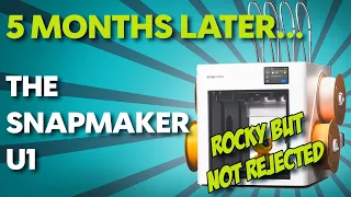 5 Months Later The Snapmaker U1