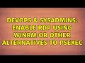 DevOps SysAdmins Enable RDP using WinRM or other alternatives to psexec 2 Solutions