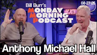 Anthony Michael Hall | Thursday Afternoon Monday Morning Podcast 8-27-26 | Bill Burr