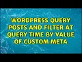 Wordpress Query posts and filter at query time by value of custom meta