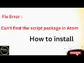 Can t find the script package in atom