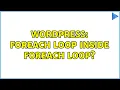 Wordpress Foreach loop inside foreach loop