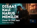 Lagu Disaat Kau Harus Memilih - Pance F Pondaag - ( Cover AI ) - Cool Jazz - Jazz Ballad