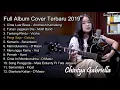 Download Lagu Chintya Gabriella Full Album Cover Terbaru 2019 | Cinta Luar Biasa, Tuhan jagakan dia, Tentang Rindu