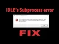 Python IDLE s Subprocess didn t make connection error FIX