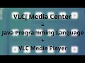 VLCj Media Center a of media playback