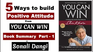 you can win book summary part 1 5 ways to build positive attitude book summary by sonali dangi