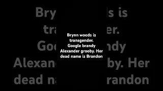 Brynn woods is transgender Valkmommybrynn is transgender