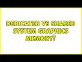 Dedicated vs Shared System Graphics memory