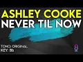 Ashley Cooke - Never Til Now - Karaoke Instrumental