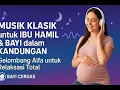 Download Lagu Musik Klasik untuk Ibu Hamil \u0026 Bayi dalam Kandungan | Gelombang Alfa untuk Relaksasi Total