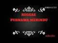 Lagu REGGAE ~purnama merindu(lirik)