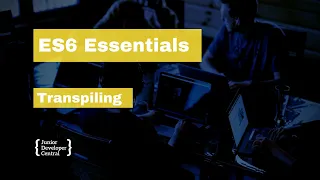 ES6 Essentials 31 Transpiling