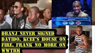 dbanj never signed davido kcee s house on fire frank no more on wwtbm
