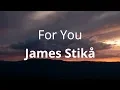 James Stikå - For You ( Lyrics )