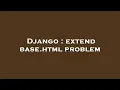 Django extend base html problem