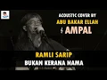 Lagu RAMLI SARIP - BUKAN KERANA NAMA (ACOUSTIC COVER BY ABU BAKAR ELLAH @ AMPAL) #2
