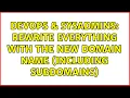 DevOps SysAdmins Rewrite everything with the new domain name including subdomains