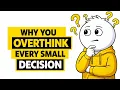 Why You Overthink Every Small Decision And How to Stop It