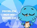 Download Lagu Not My problem - gumball