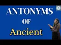 ANTONYMS of Ancient Opposite Words of Ancient with Meaning Examples English Vocabulary I