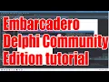 Embarcadero Delphi Community Edition tutorial - how to install and use