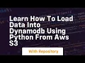 Learn how to load data into dynamodb using python from aws s3