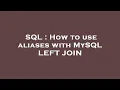 SQL How to use aliases with MySQL LEFT JOIN