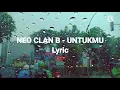Download Lagu NEO CLAN B - UNTUKMU lirik